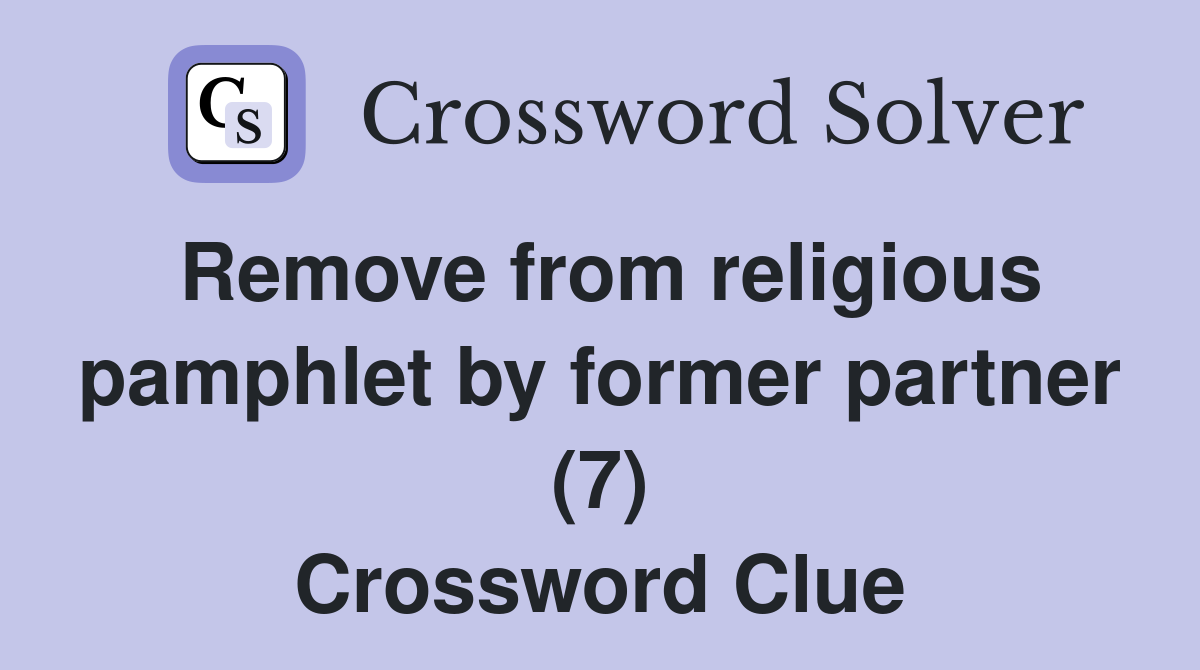 Remove from religious pamphlet by former partner (7) Crossword Clue