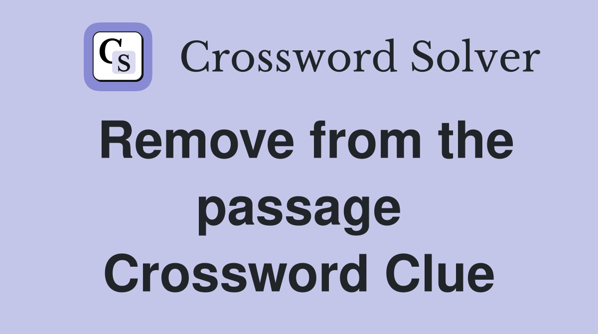 Remove from the passage Crossword Clue