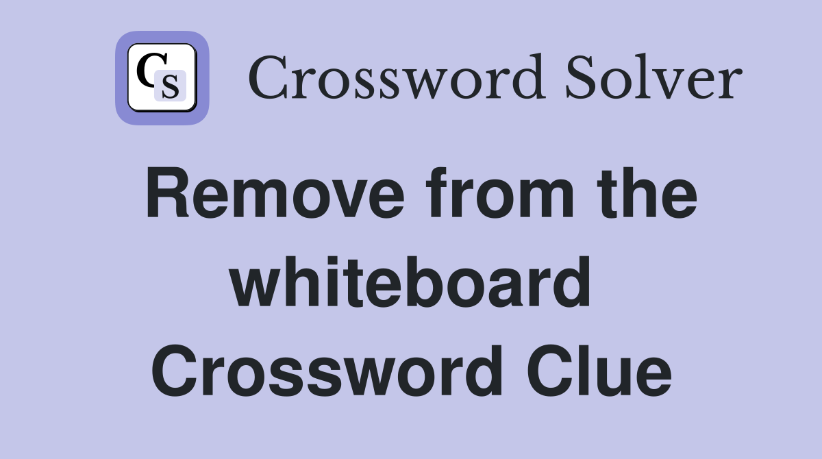 Remove from the whiteboard Crossword Clue