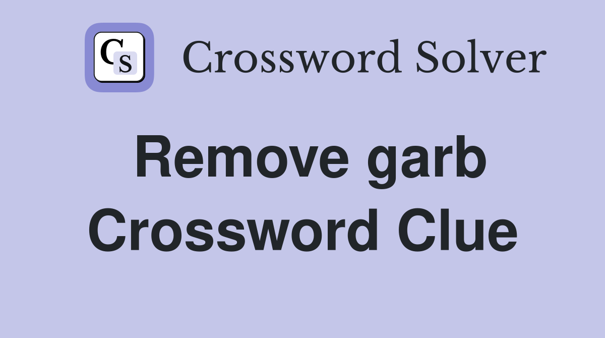 Remove garb Crossword Clue