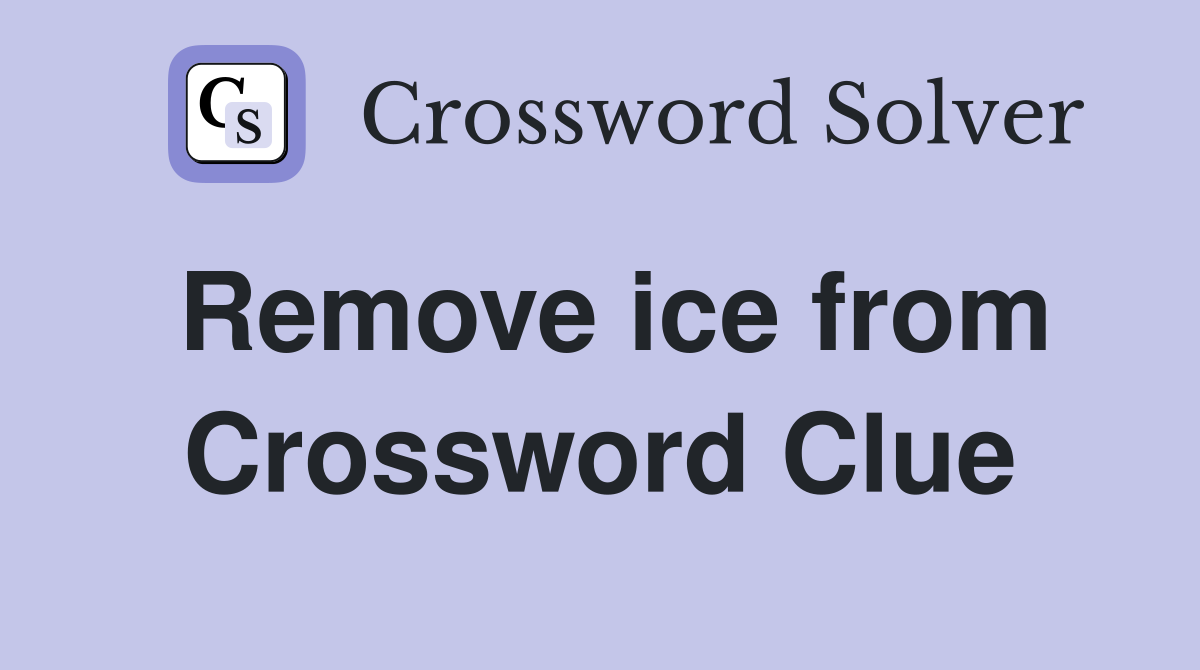 Remove ice from Crossword Clue