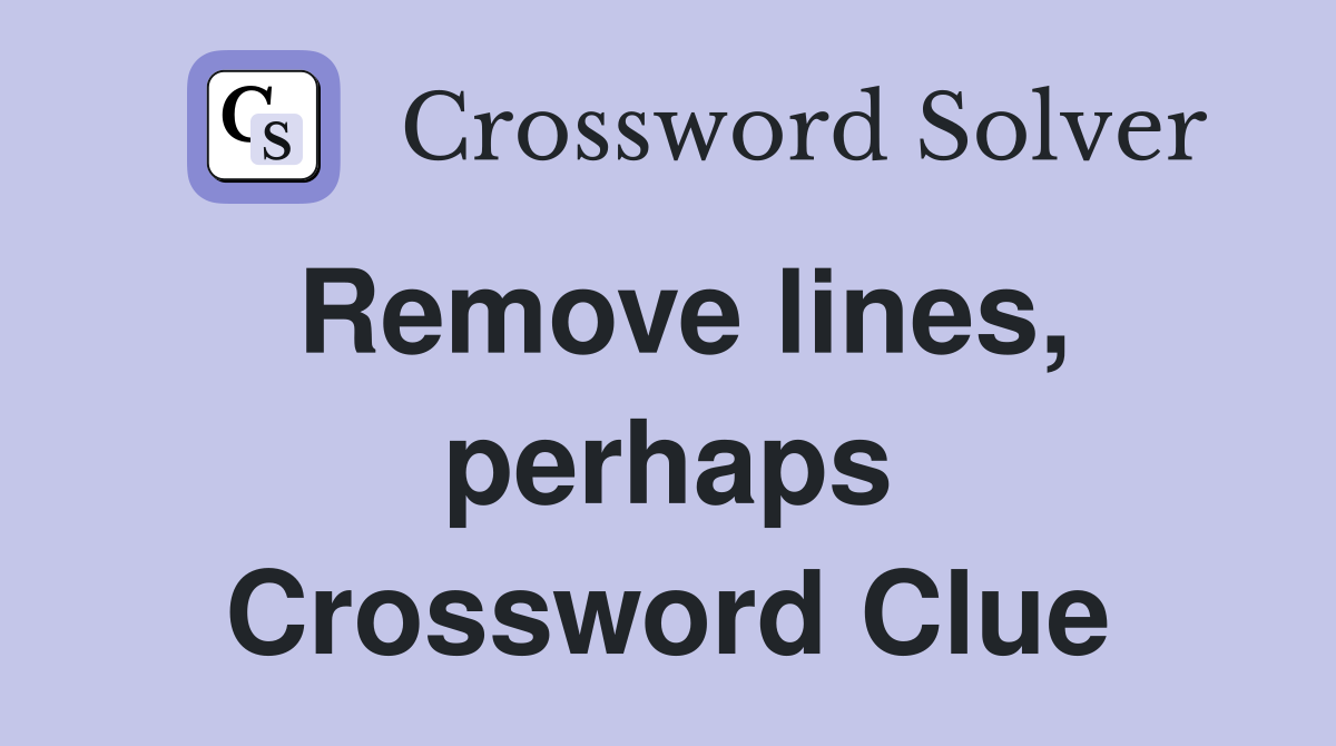 Remove lines, perhaps Crossword Clue