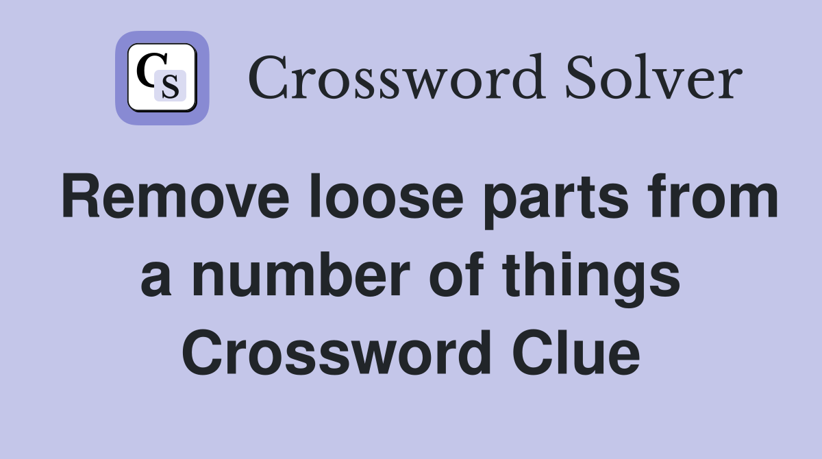 Remove loose parts from a number of things Crossword Clue