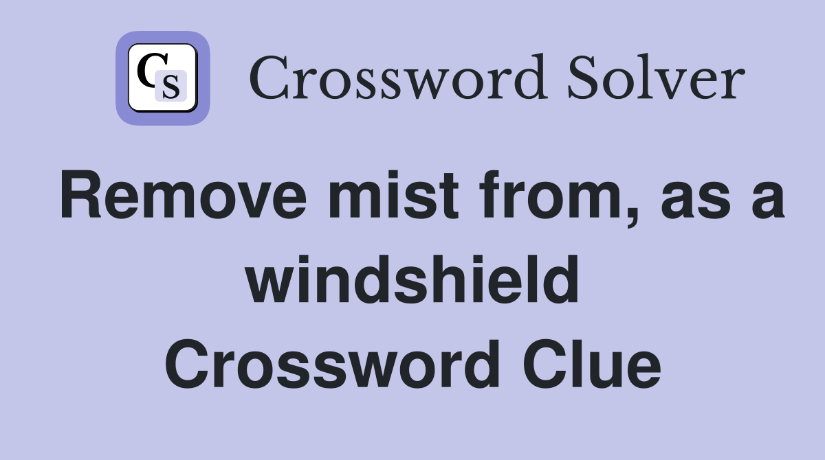 Remove mist from, as a windshield Crossword Clue
