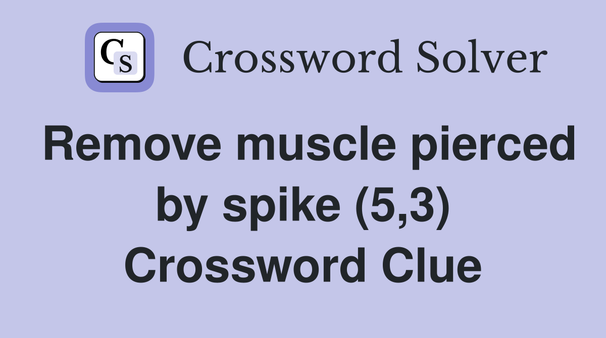 Remove muscle pierced by spike (5,3) Crossword Clue