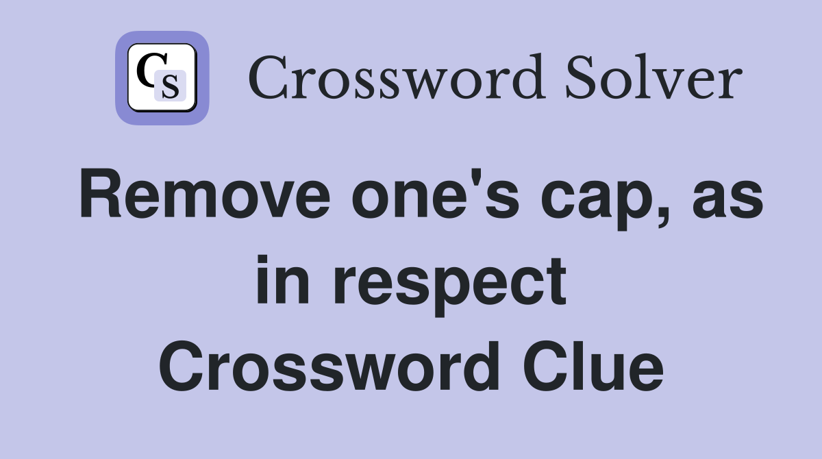 Remove one's cap, as in respect Crossword Clue