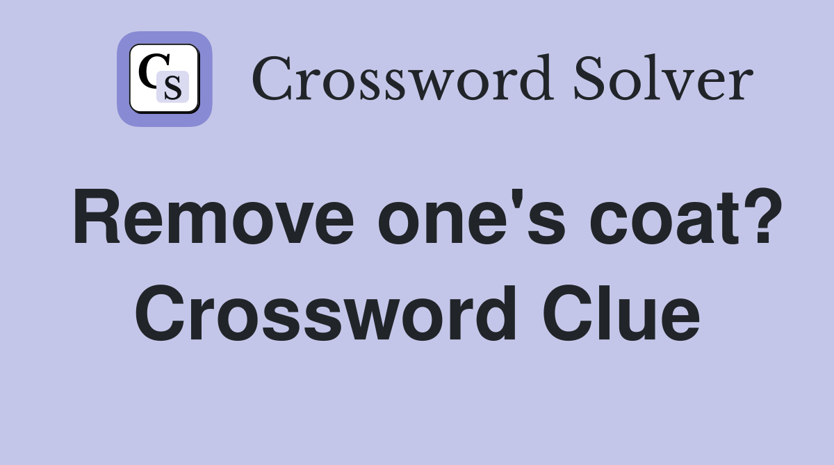 Remove one's coat? Crossword Clue