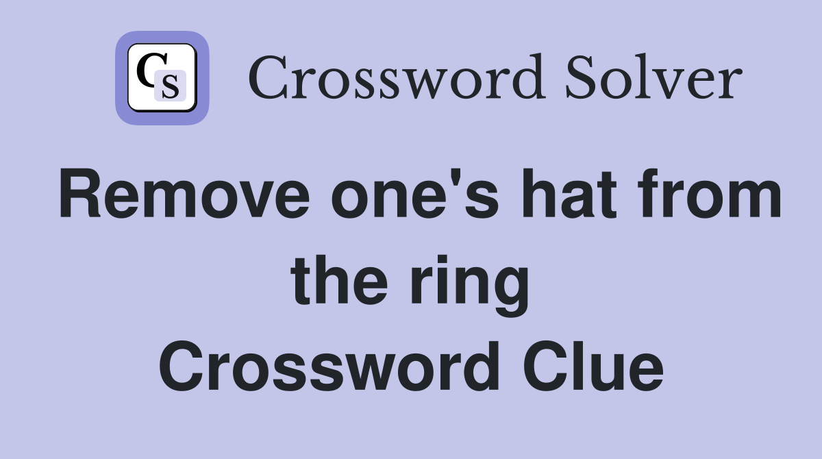 Remove one's hat from the ring Crossword Clue