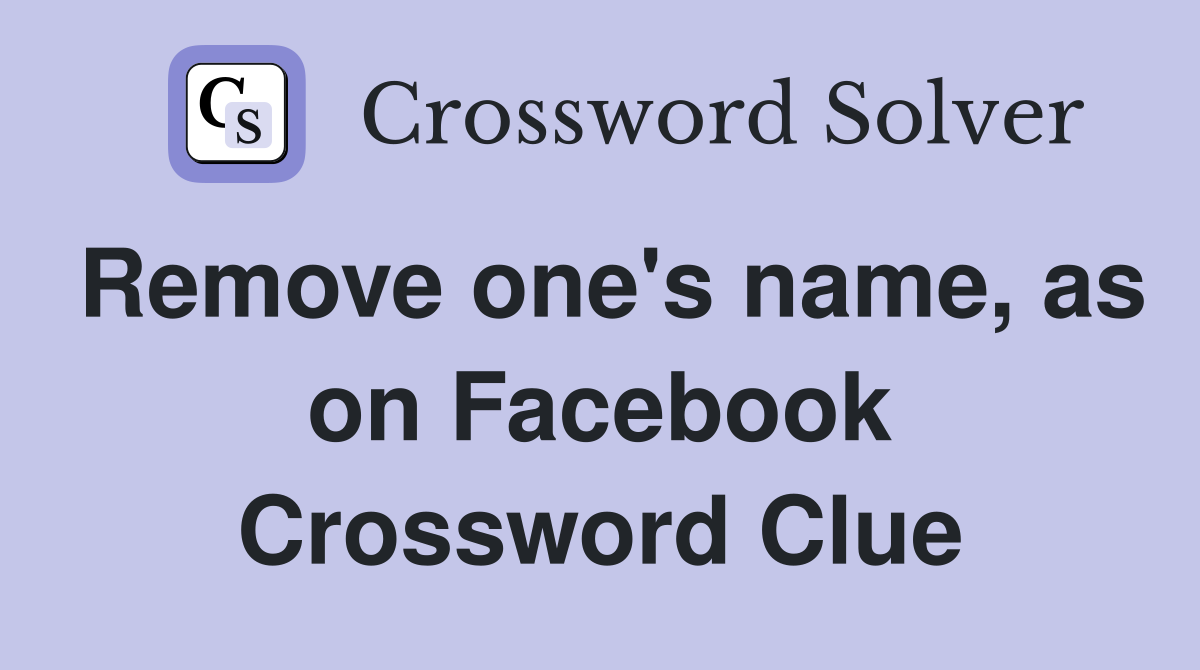 Remove one's name, as on Facebook Crossword Clue