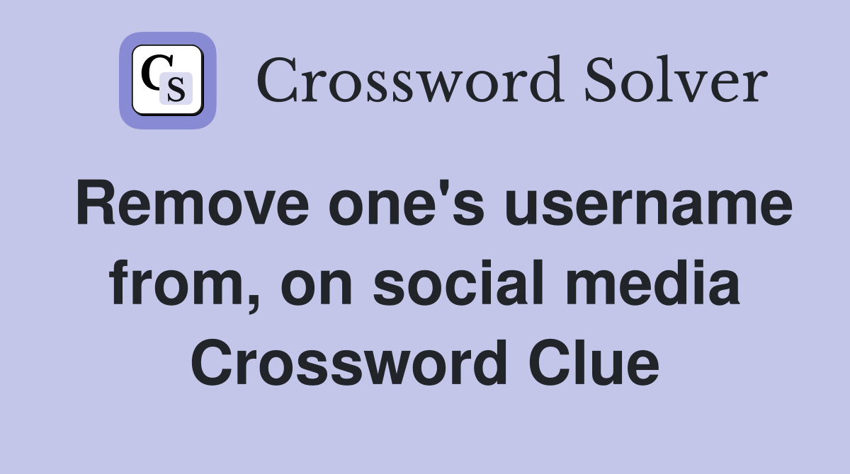 Remove one's username from, on social media Crossword Clue