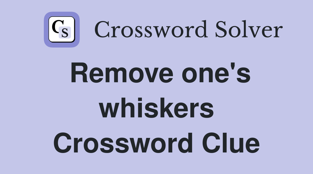 Remove one's whiskers Crossword Clue