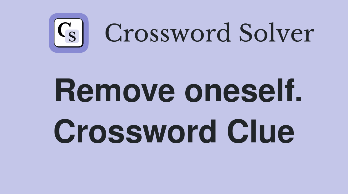 Remove oneself. Crossword Clue