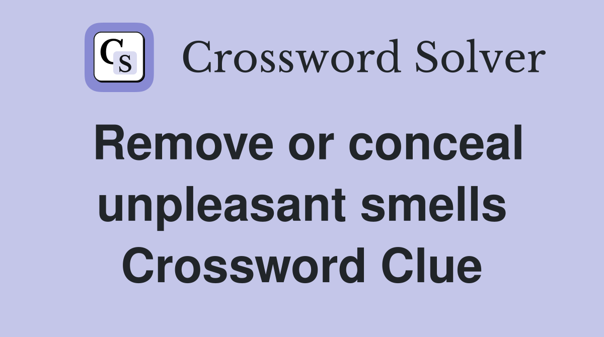 Remove or conceal unpleasant smells Crossword Clue