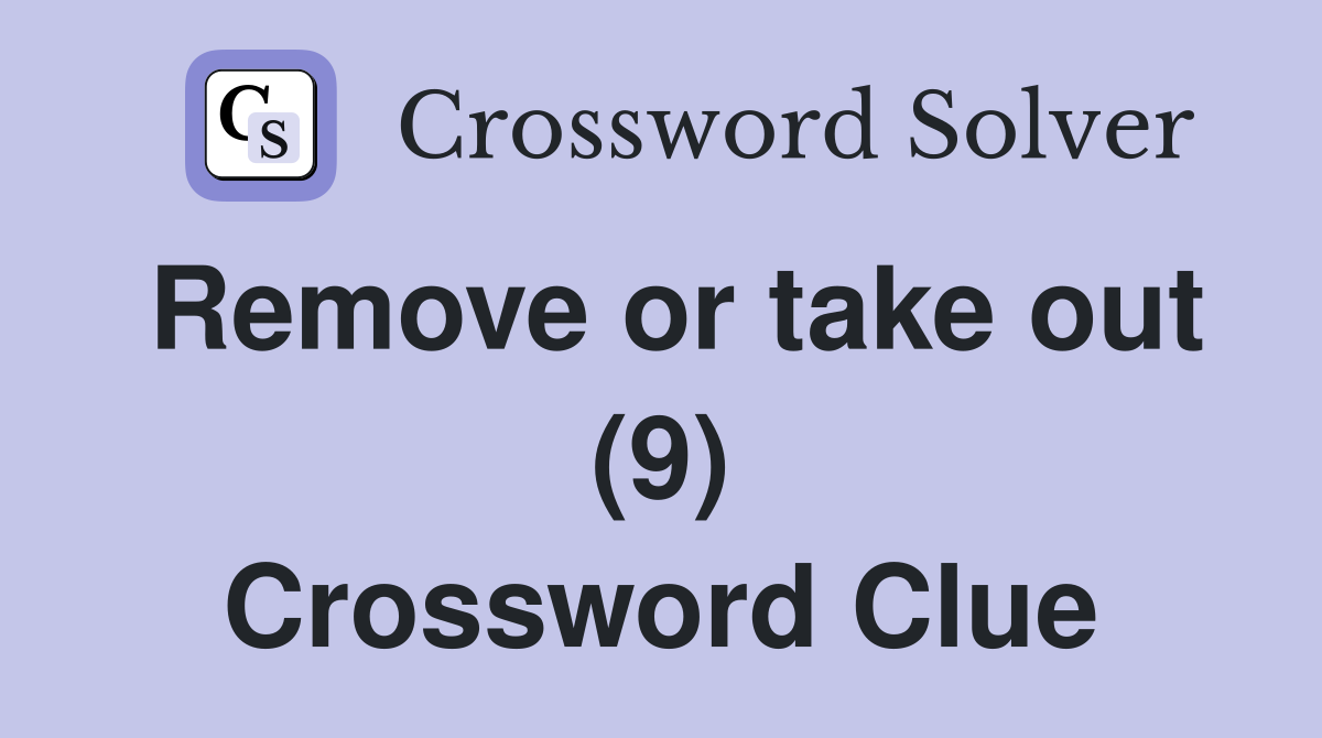 Remove or take out (9) Crossword Clue