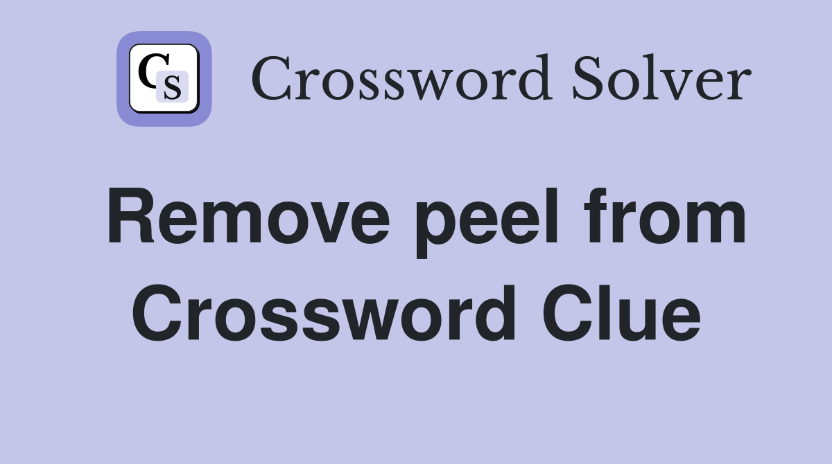 Remove peel from Crossword Clue