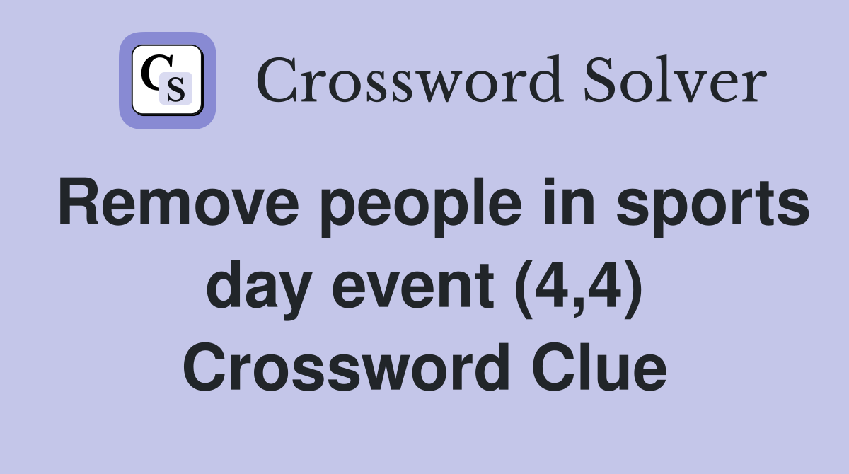 Remove people in sports day event (4,4) Crossword Clue
