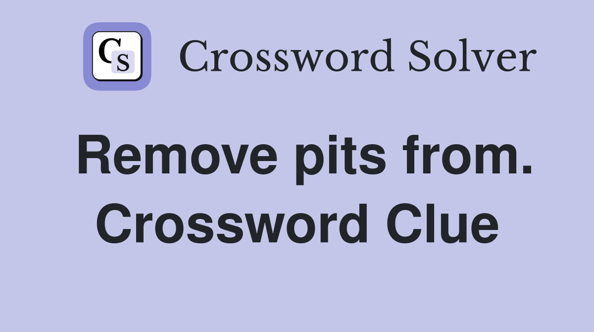 Remove pits from. Crossword Clue