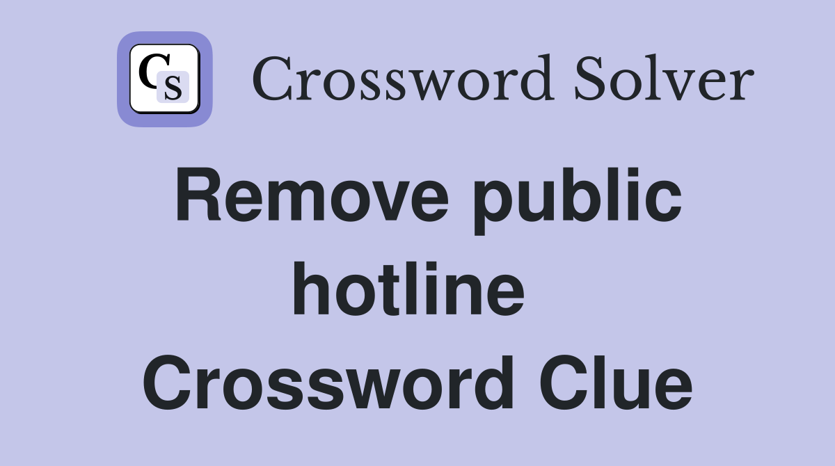 Remove public hotline  Crossword Clue