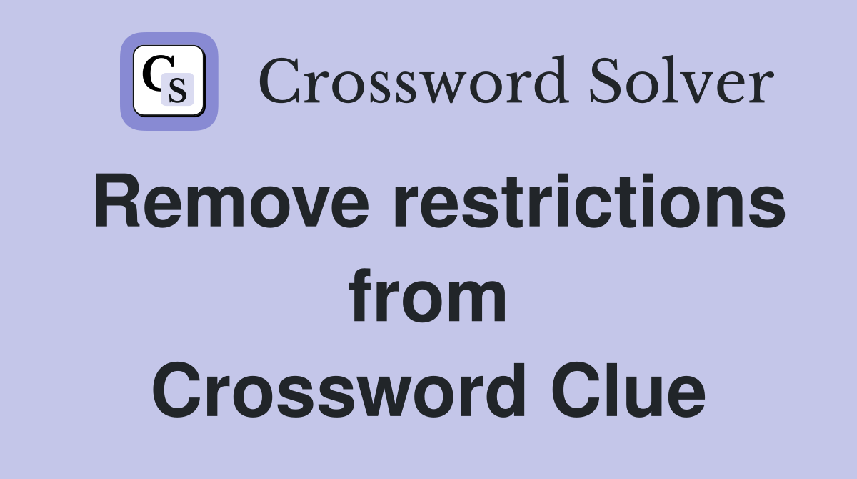 Remove restrictions from Crossword Clue