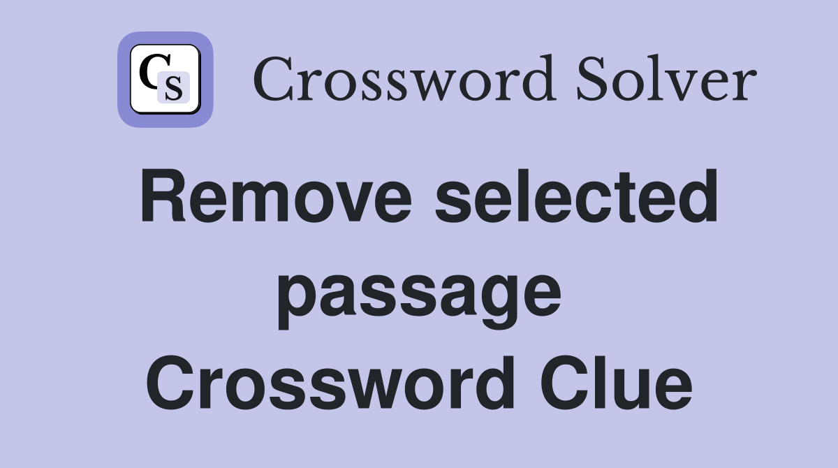 Remove selected passage Crossword Clue
