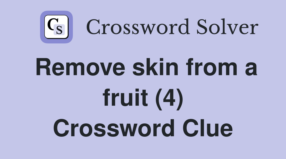 Remove skin from a fruit (4) Crossword Clue