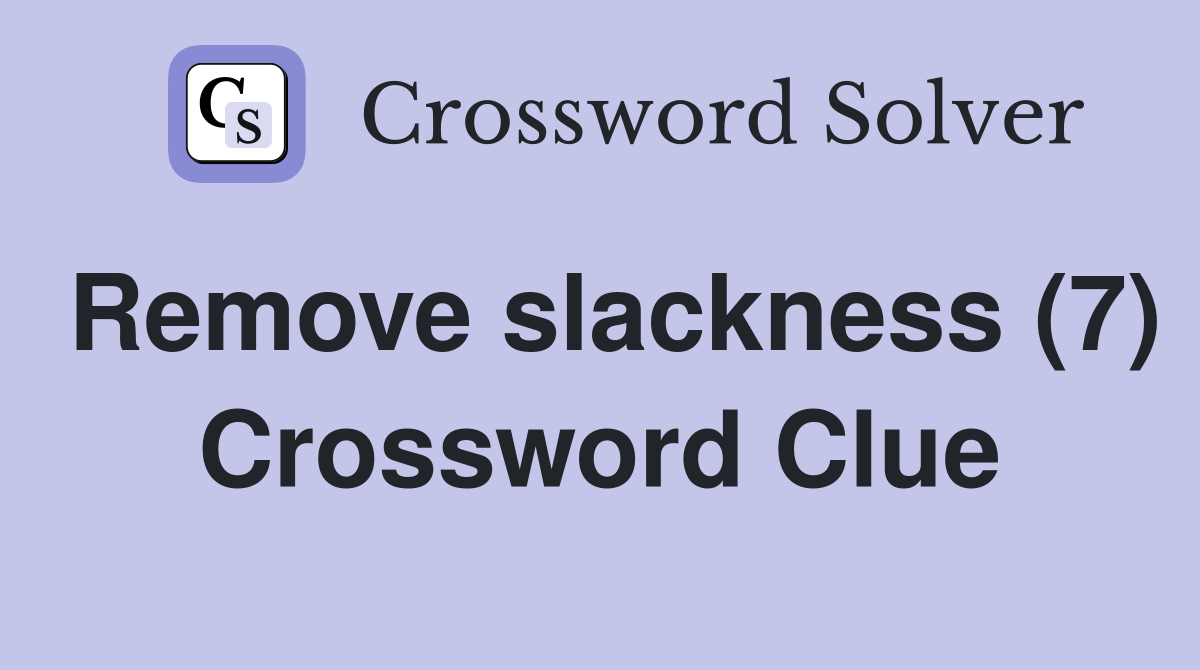 Remove slackness (7) Crossword Clue