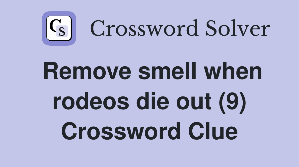 Remove smell when rodeos die out (9) Crossword Clue