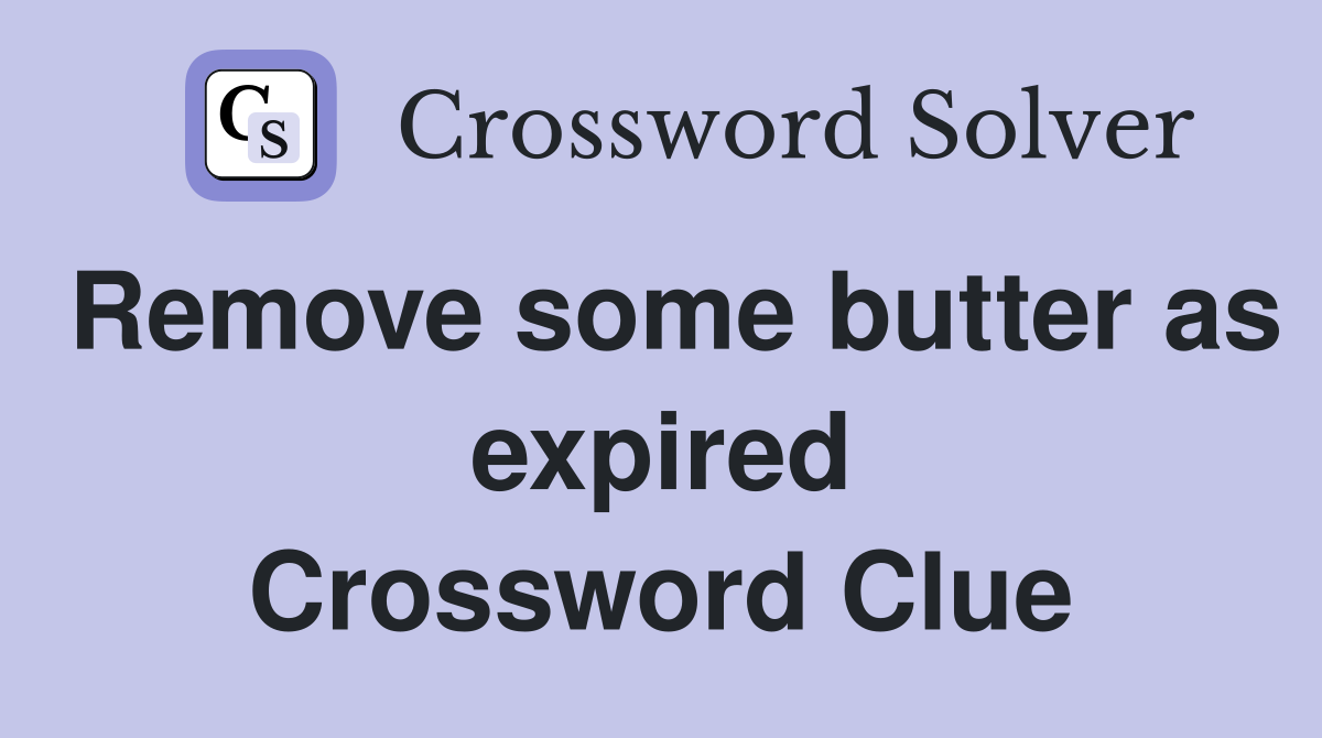 Remove some butter as expired Crossword Clue