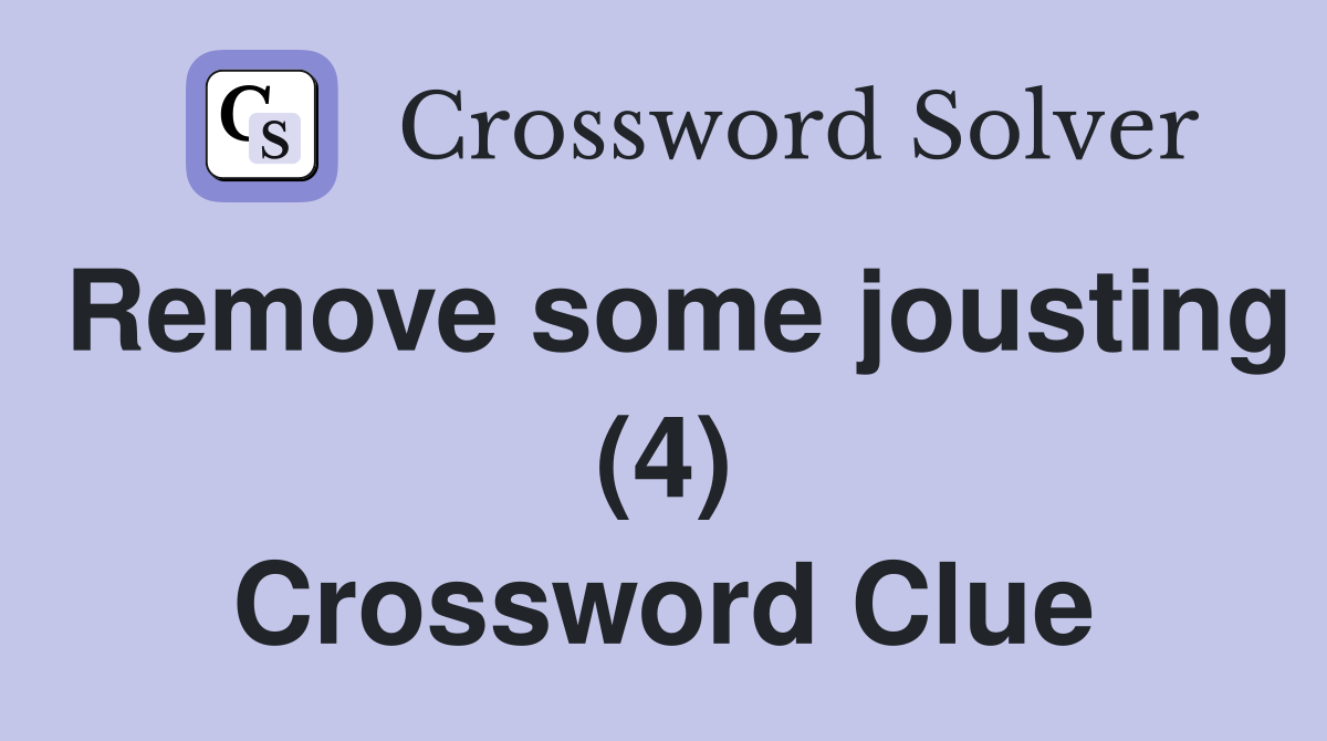 Remove some jousting (4) Crossword Clue