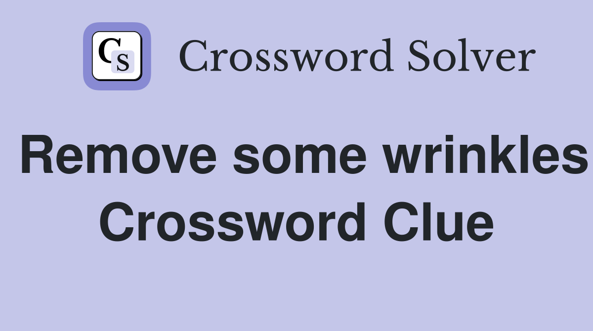 Remove some wrinkles Crossword Clue