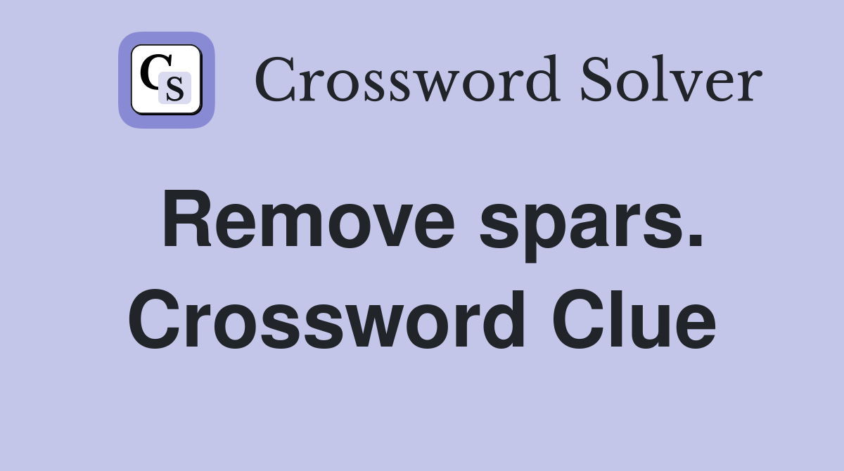 Remove spars. Crossword Clue