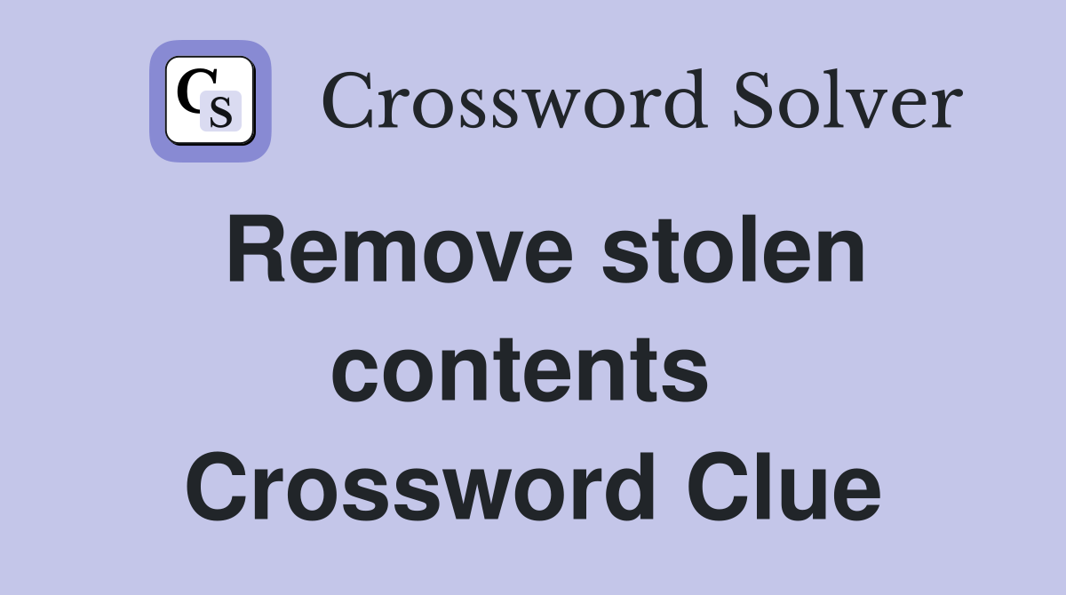 Remove stolen contents  Crossword Clue