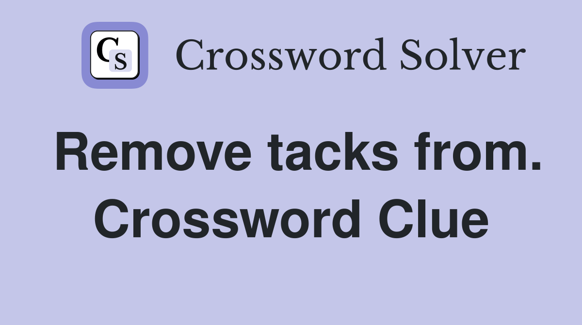 Remove tacks from. Crossword Clue