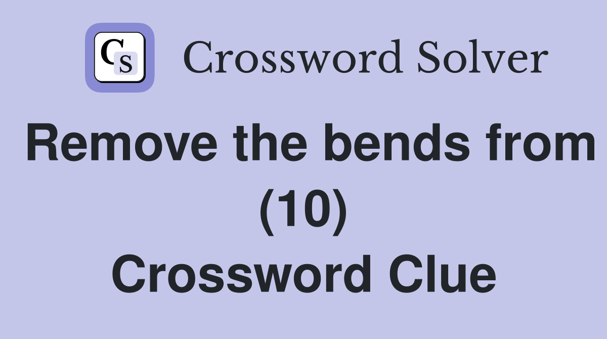 Remove the bends from (10) Crossword Clue