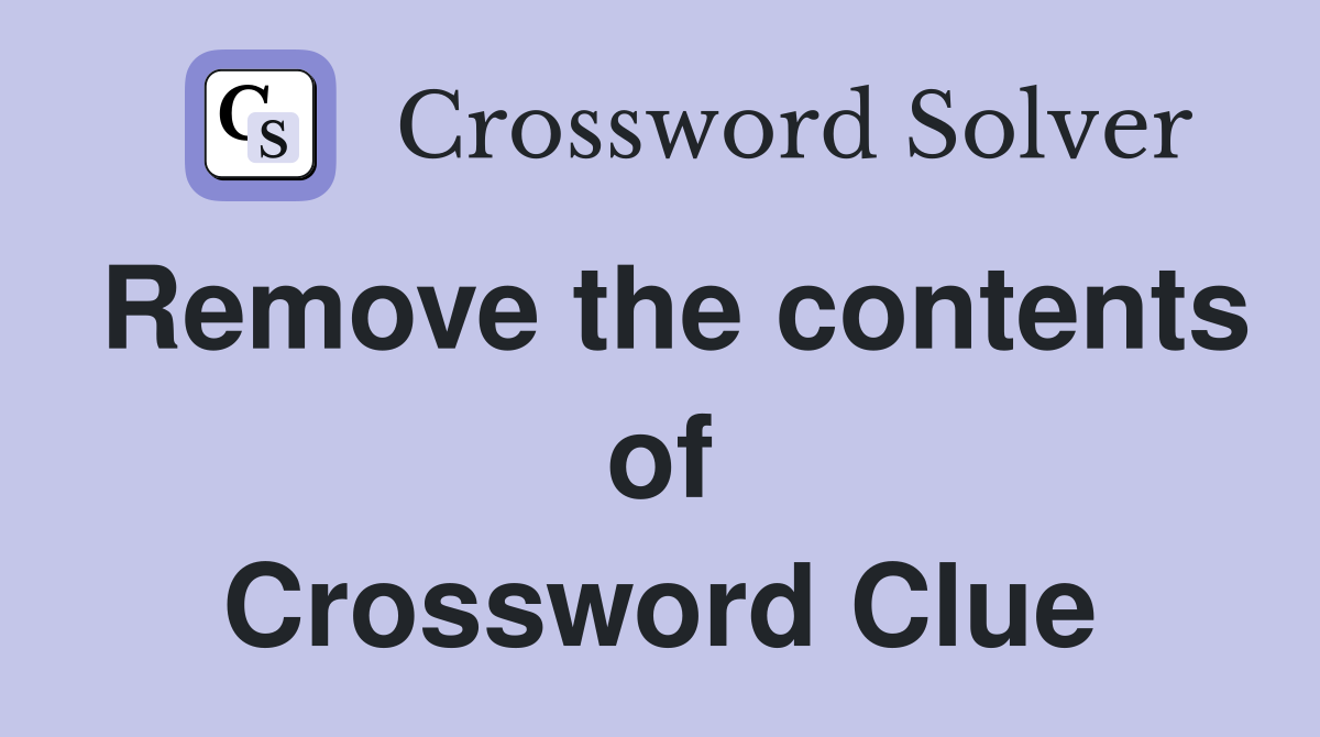 Remove the contents of Crossword Clue