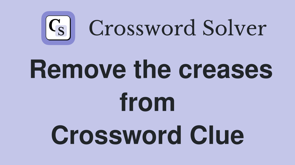 Remove the creases from Crossword Clue