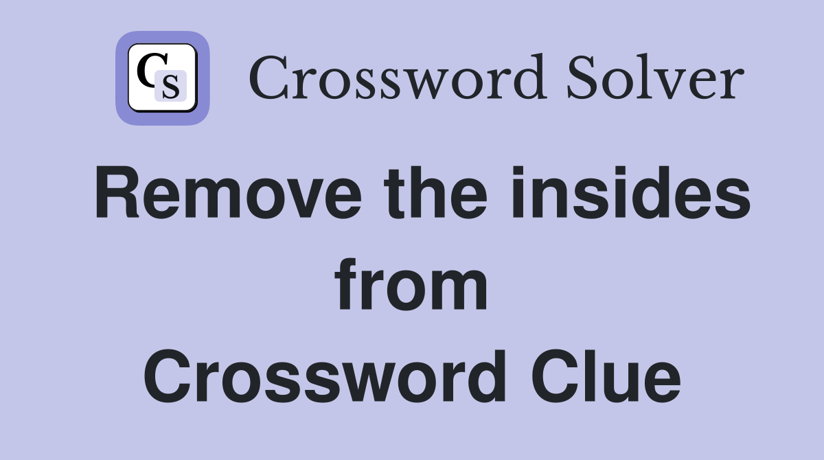 Remove the insides from Crossword Clue