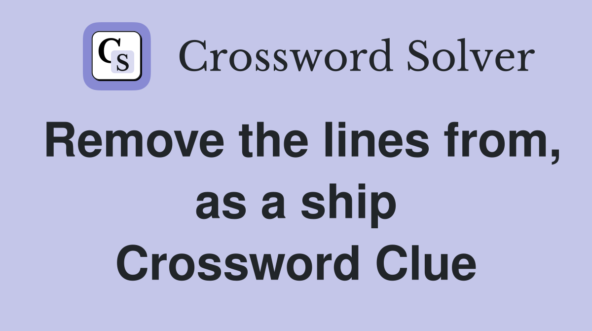 Remove the lines from, as a ship Crossword Clue
