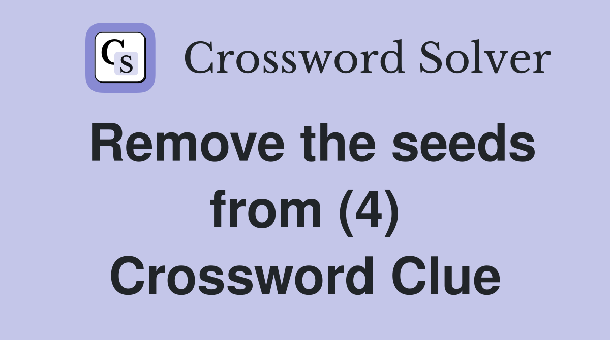 Remove the seeds from (4) Crossword Clue