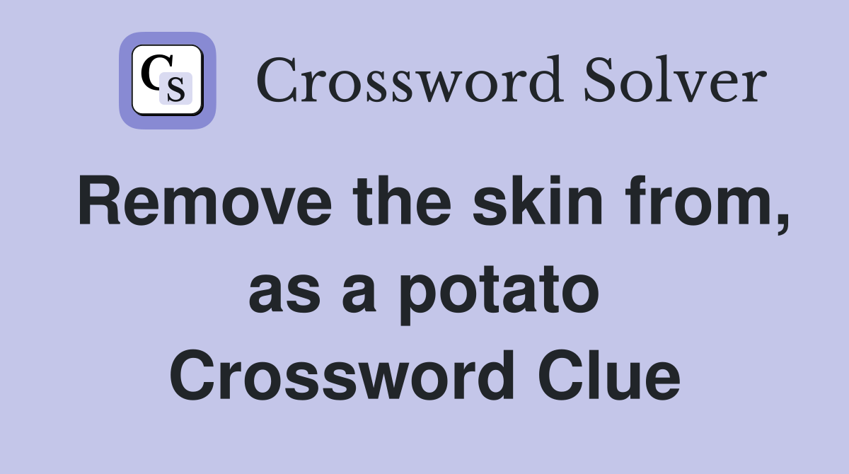 Remove the skin from, as a potato Crossword Clue