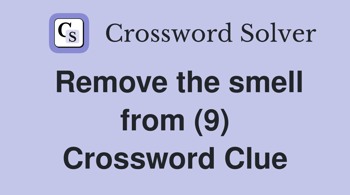 Remove the smell from (9) Crossword Clue