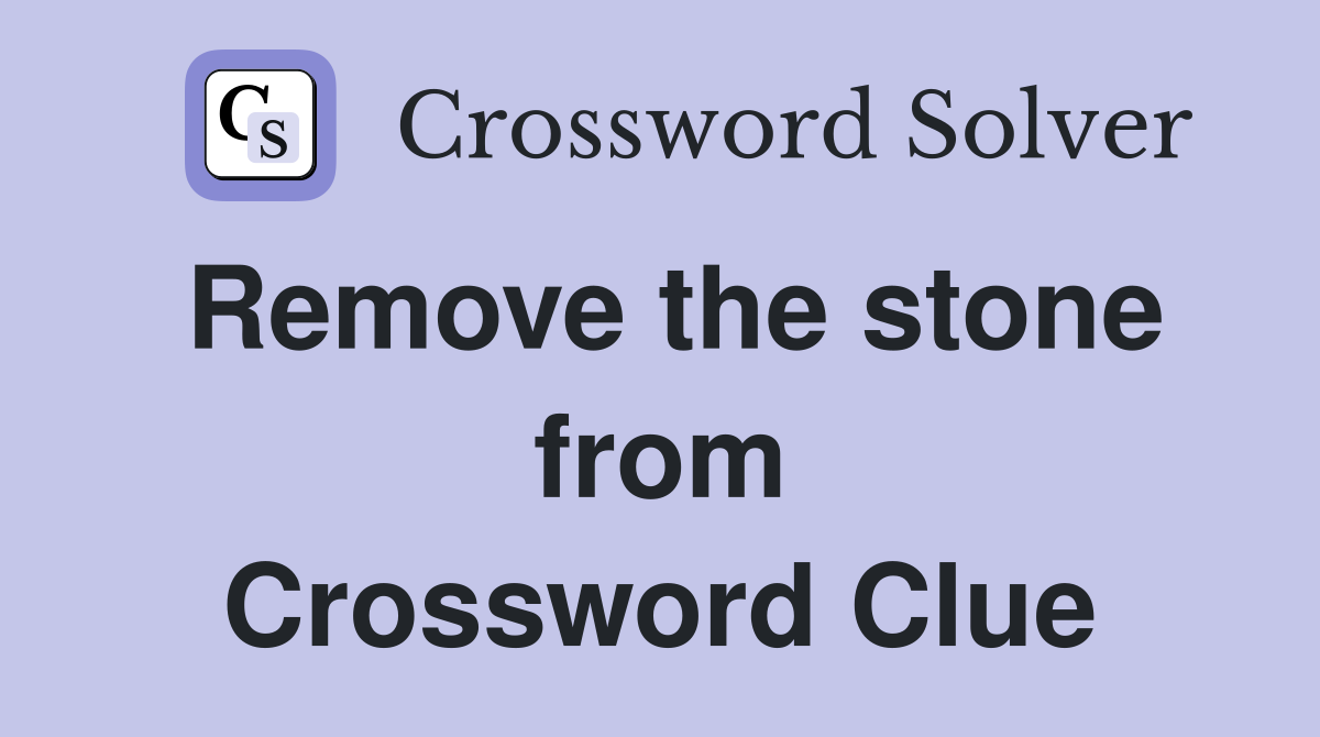 Remove the stone from Crossword Clue
