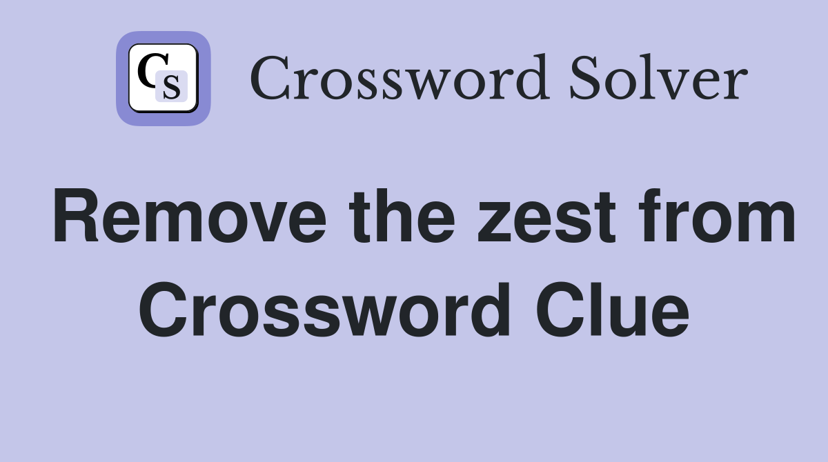 Remove the zest from Crossword Clue