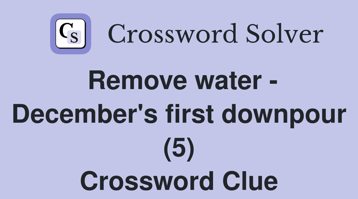 Remove water - December's first downpour (5) Crossword Clue