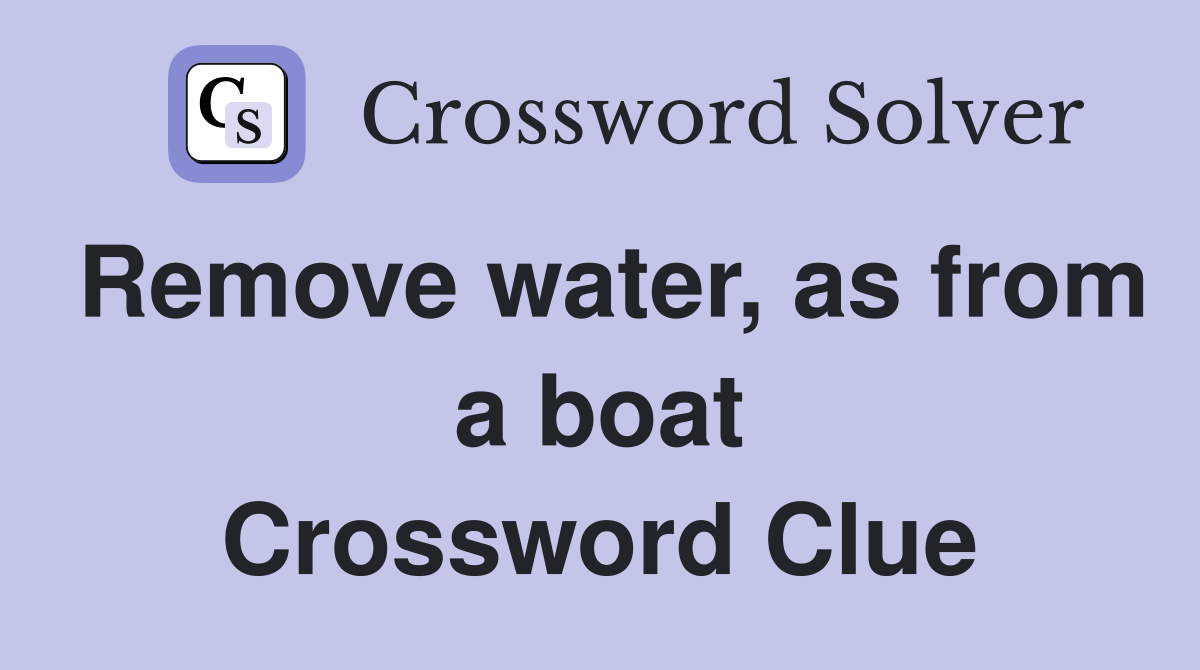 Remove water, as from a boat Crossword Clue