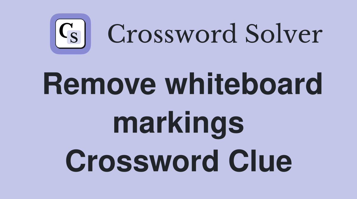 Remove whiteboard markings Crossword Clue