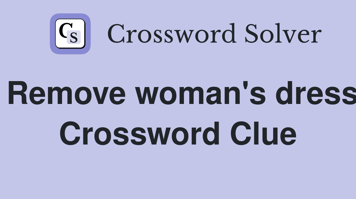 Remove woman's dress Crossword Clue