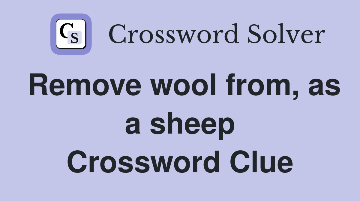 Remove wool from, as a sheep Crossword Clue