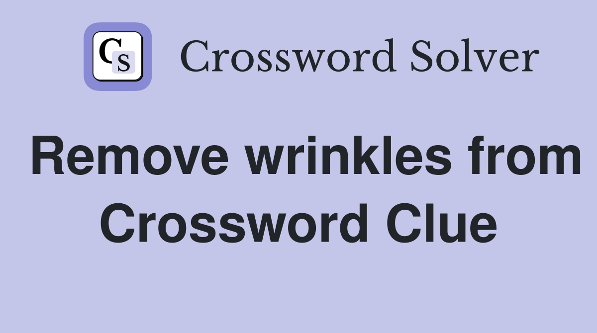 Remove wrinkles from Crossword Clue
