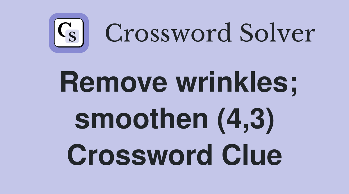 Remove wrinkles; smoothen (4,3) Crossword Clue